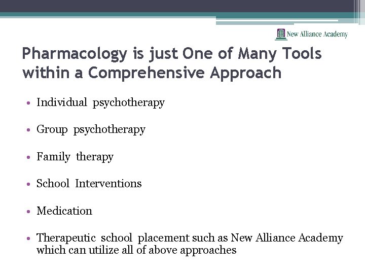 Pharmacology is just One of Many Tools within a Comprehensive Approach • Individual psychotherapy