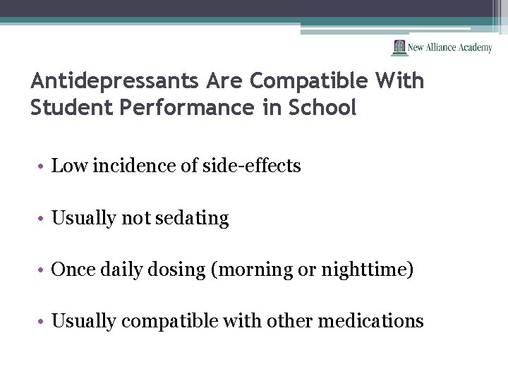 Antidepressants Are Compatible With Student Performance in School • Low incidence of side-effects •