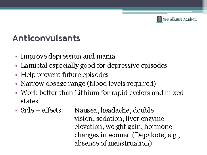 Anticonvulsants • • • Improve depression and mania Lamictal especially good for depressive episodes