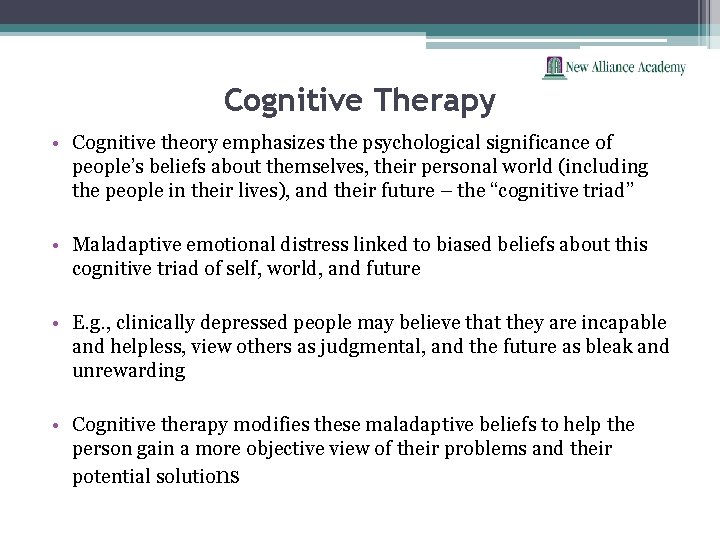 Cognitive Therapy • Cognitive theory emphasizes the psychological significance of people’s beliefs about themselves,