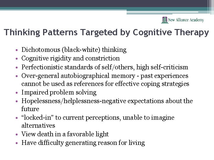 Thinking Patterns Targeted by Cognitive Therapy • • • Dichotomous (black-white) thinking Cognitive rigidity