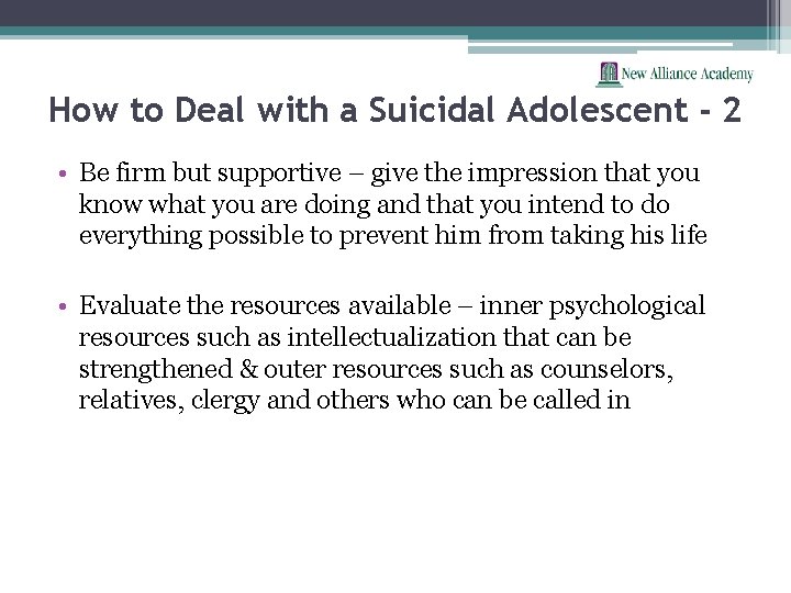 How to Deal with a Suicidal Adolescent - 2 • Be firm but supportive