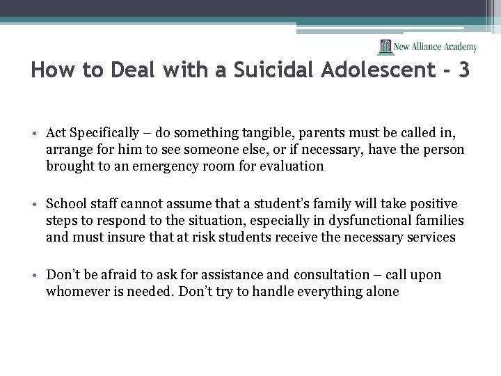 How to Deal with a Suicidal Adolescent - 3 • Act Specifically – do