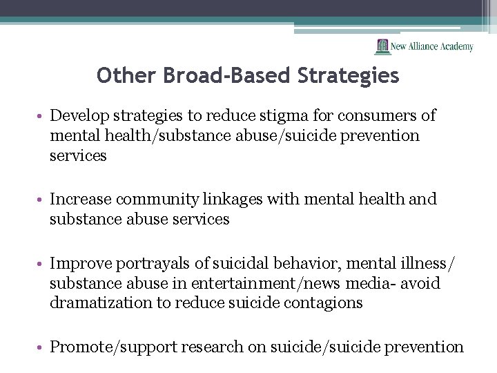 Other Broad-Based Strategies • Develop strategies to reduce stigma for consumers of mental health/substance