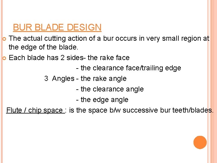 BUR BLADE DESIGN The actual cutting action of a bur occurs in very small