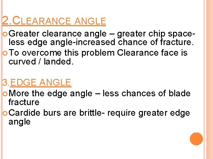 2. CLEARANCE ANGLE Greater clearance angle – greater chip spaceless edge angle-increased chance of