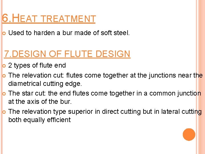 6. HEAT TREATMENT Used to harden a bur made of soft steel. 7. DESIGN