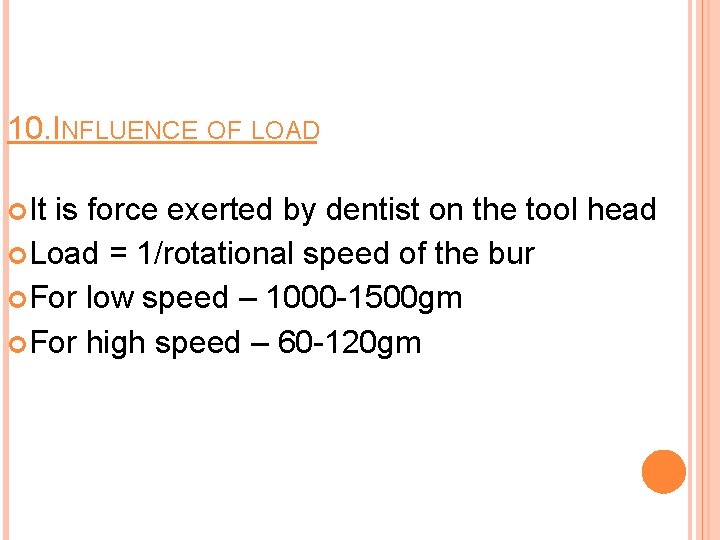 10. INFLUENCE OF LOAD It is force exerted by dentist on the tool head