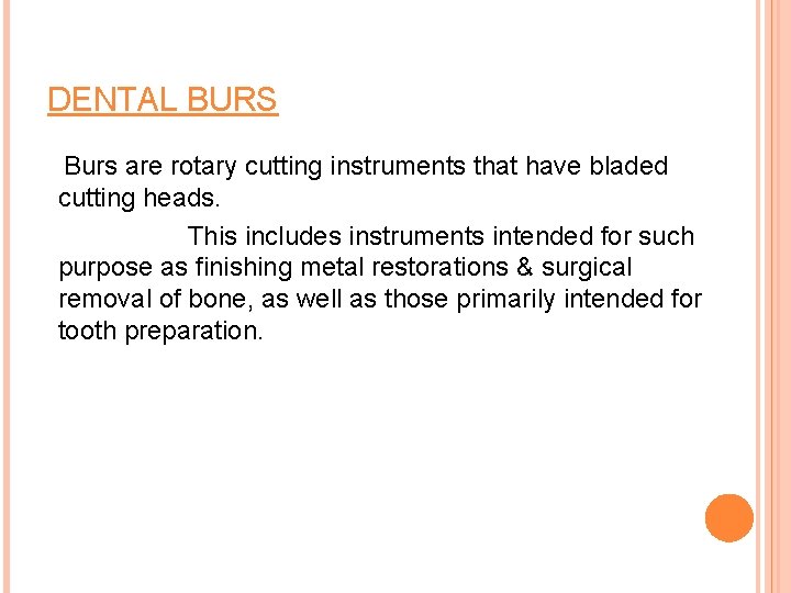 DENTAL BURS Burs are rotary cutting instruments that have bladed cutting heads. This includes
