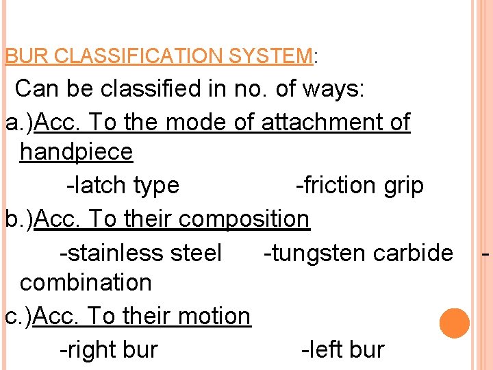 BUR CLASSIFICATION SYSTEM: Can be classified in no. of ways: a. )Acc. To the