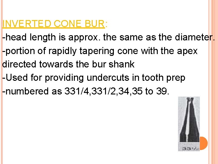INVERTED CONE BUR: -head length is approx. the same as the diameter. -portion of