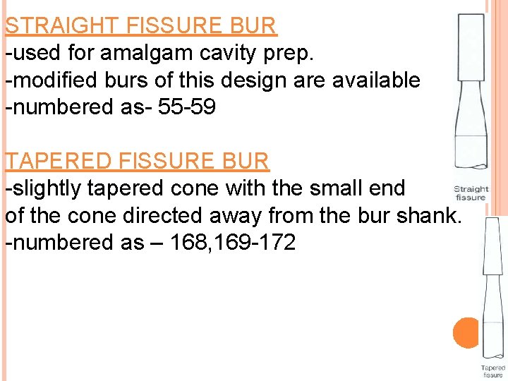 STRAIGHT FISSURE BUR -used for amalgam cavity prep. -modified burs of this design are