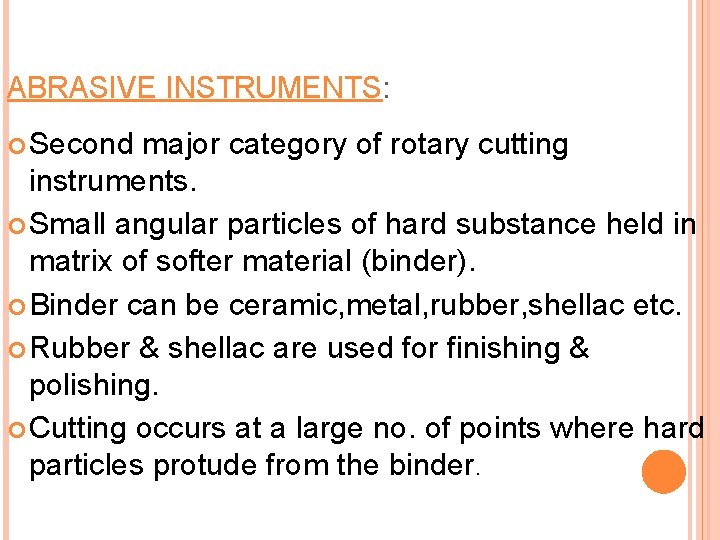 ABRASIVE INSTRUMENTS: Second major category of rotary cutting instruments. Small angular particles of hard