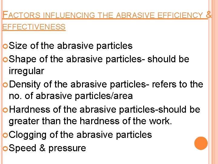 FACTORS INFLUENCING THE ABRASIVE EFFICIENCY & EFFECTIVENESS Size of the abrasive particles Shape of