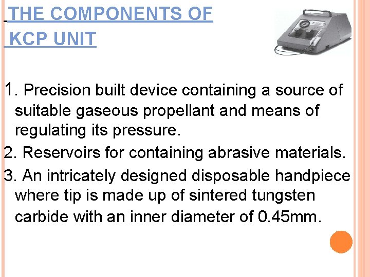 THE COMPONENTS OF KCP UNIT 1. Precision built device containing a source of suitable