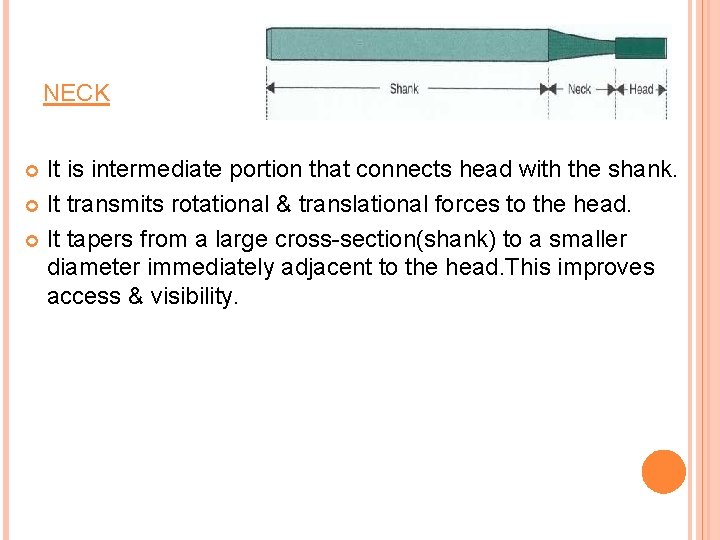 NECK It is intermediate portion that connects head with the shank. It transmits rotational