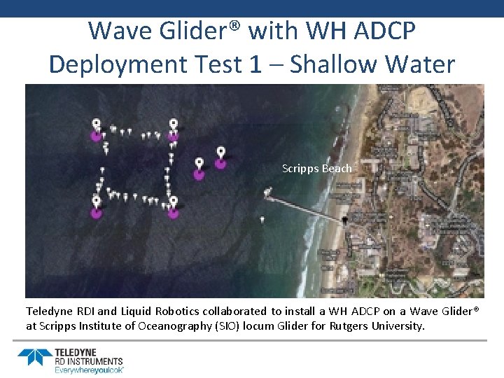 Wave Glider® with WH ADCP Deployment Test 1 – Shallow Water Scripps Beach Teledyne