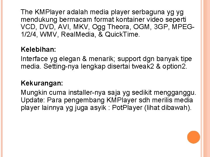 The KMPlayer adalah media player serbaguna yg yg mendukung bermacam format kontainer video seperti