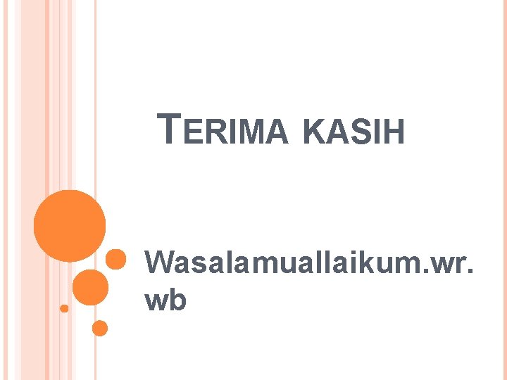 TERIMA KASIH Wasalamuallaikum. wr. wb 