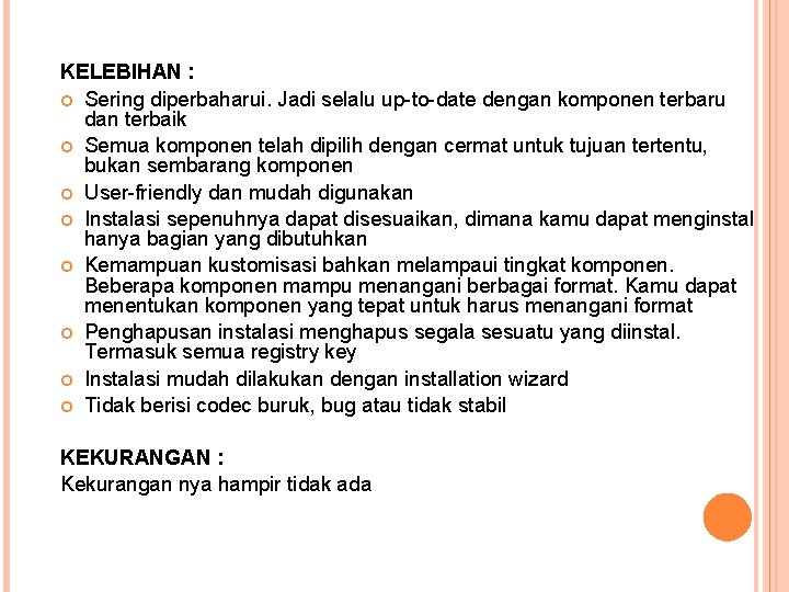 KELEBIHAN : Sering diperbaharui. Jadi selalu up-to-date dengan komponen terbaru dan terbaik Semua komponen