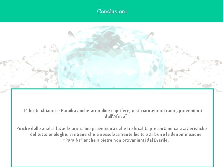 Conclusioni - E’ lecito chiamare Paraiba anche tormaline cuprifere, ossia contenenti rame, provenienti dall’Africa?