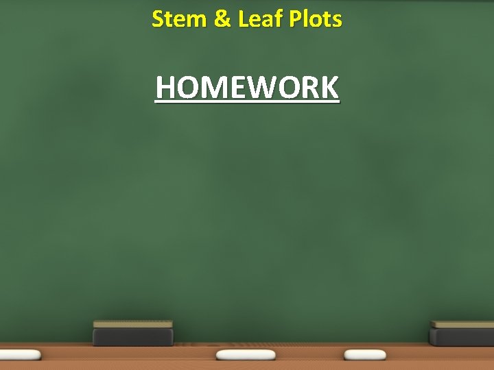 Stem & Leaf Plots HOMEWORK 