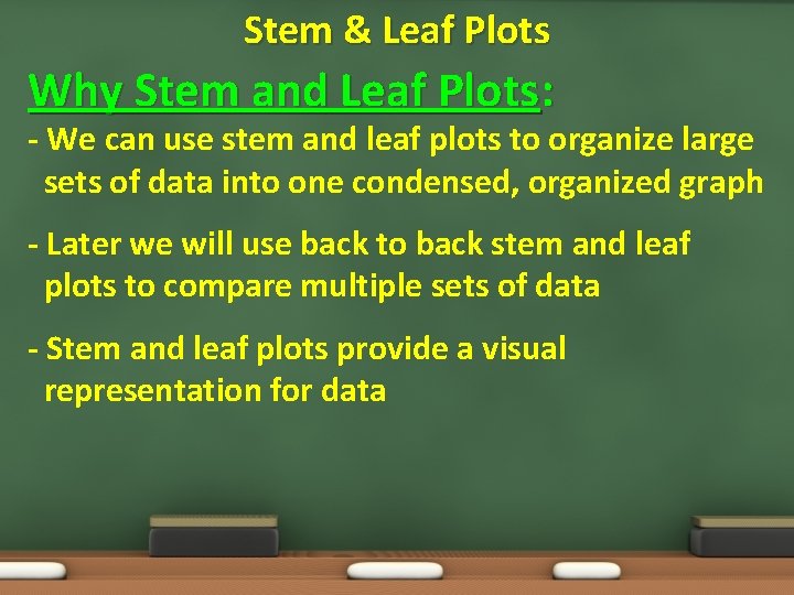 Stem & Leaf Plots Why Stem and Leaf Plots: - We can use stem