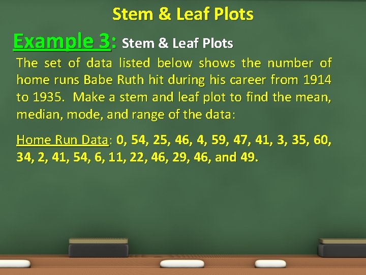 Stem & Leaf Plots Example 3: Stem & Leaf Plots The set of data