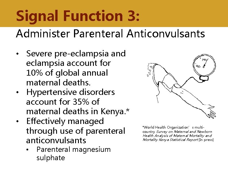 Signal Function 3: Administer Parenteral Anticonvulsants • Severe pre-eclampsia and eclampsia account for 10%