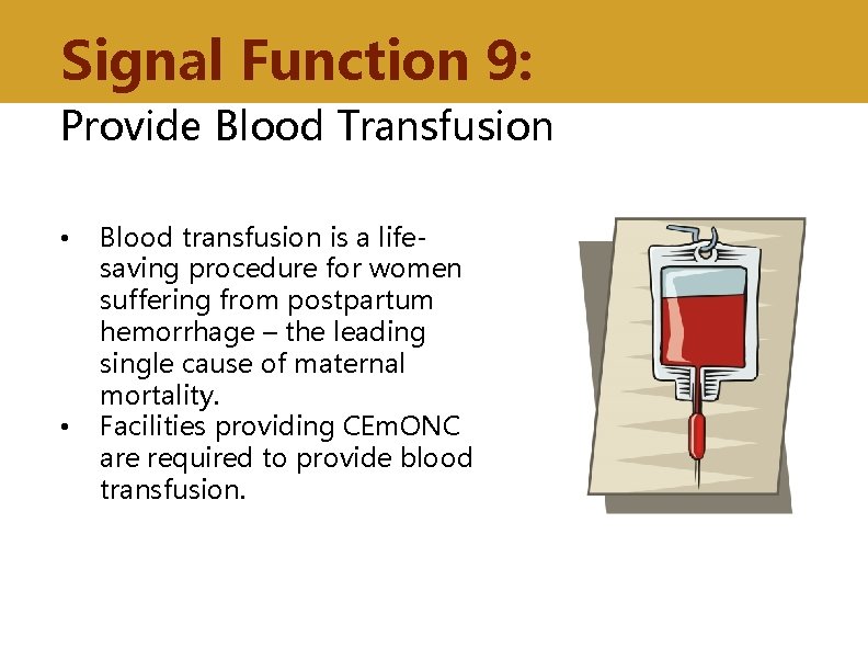 Signal Function 9: Provide Blood Transfusion • • Blood transfusion is a lifesaving procedure