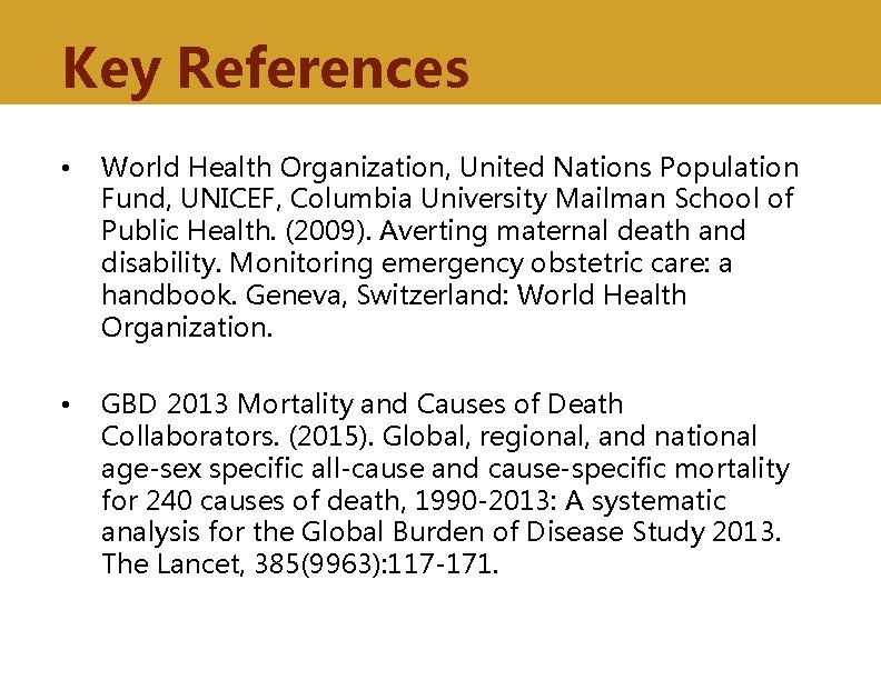 Key References • World Health Organization, United Nations Population Fund, UNICEF, Columbia University Mailman