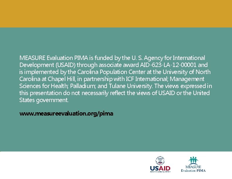 MEASURE Evaluation PIMA is funded by the U. S. Agency for International Development (USAID)