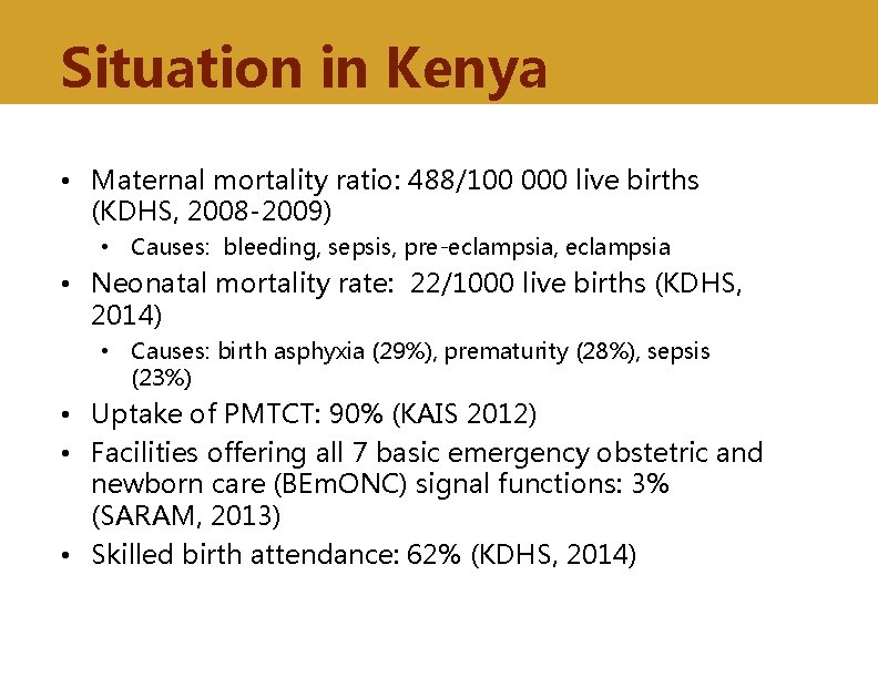 Situation in Kenya • Maternal mortality ratio: 488/100 000 live births (KDHS, 2008 -2009)