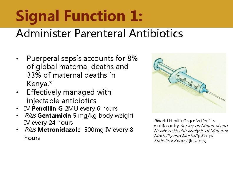 Signal Function 1: Administer Parenteral Antibiotics • • Puerperal sepsis accounts for 8% of