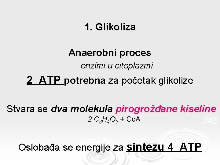 1. Glikoliza Anaerobni proces enzimi u citoplazmi 2 ATP potrebna za početak glikolize Stvara