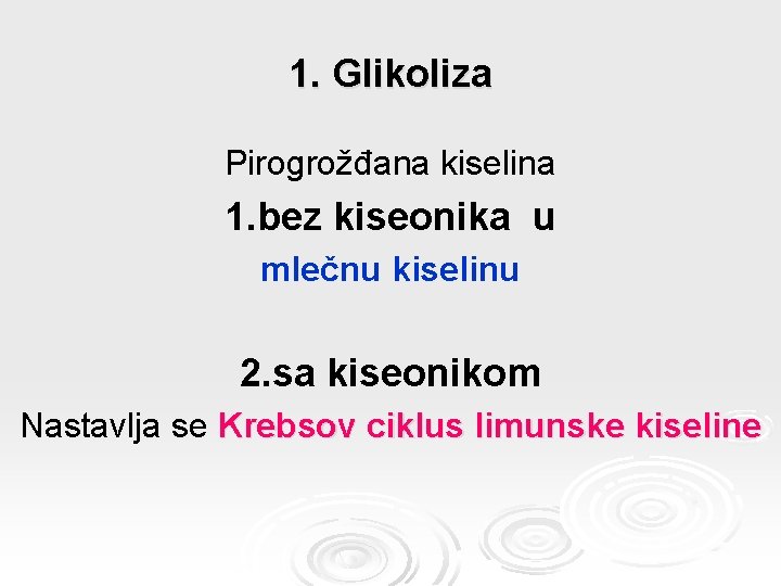 1. Glikoliza Pirogrožđana kiselina 1. bez kiseonika u mlečnu kiselinu 2. sa kiseonikom Nastavlja