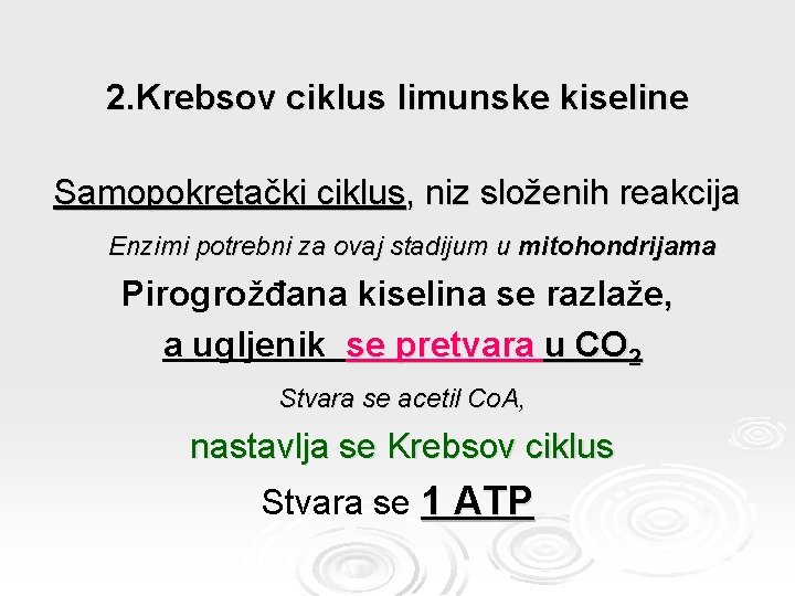 2. Krebsov ciklus limunske kiseline Samopokretački ciklus, niz složenih reakcija Enzimi potrebni za ovaj