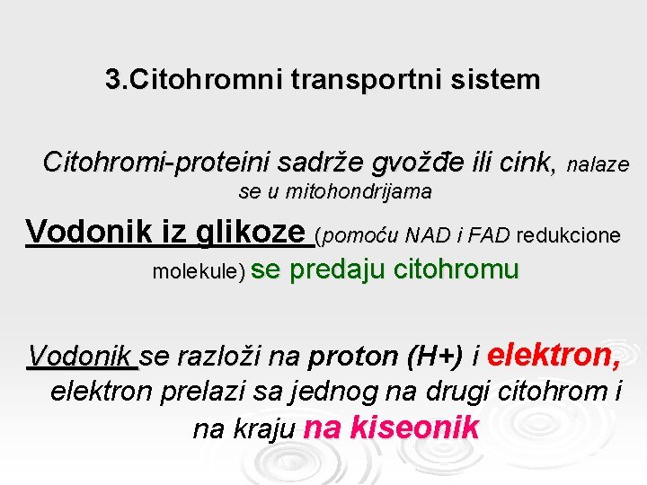 3. Citohromni transportni sistem Citohromi-proteini sadrže gvožđe ili cink, nalaze se u mitohondrijama Vodonik