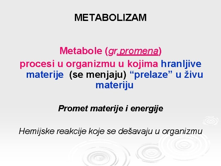 METABOLIZAM Metabole (gr. promena) procesi u organizmu u kojima hranljive materije (se menjaju) “prelaze”