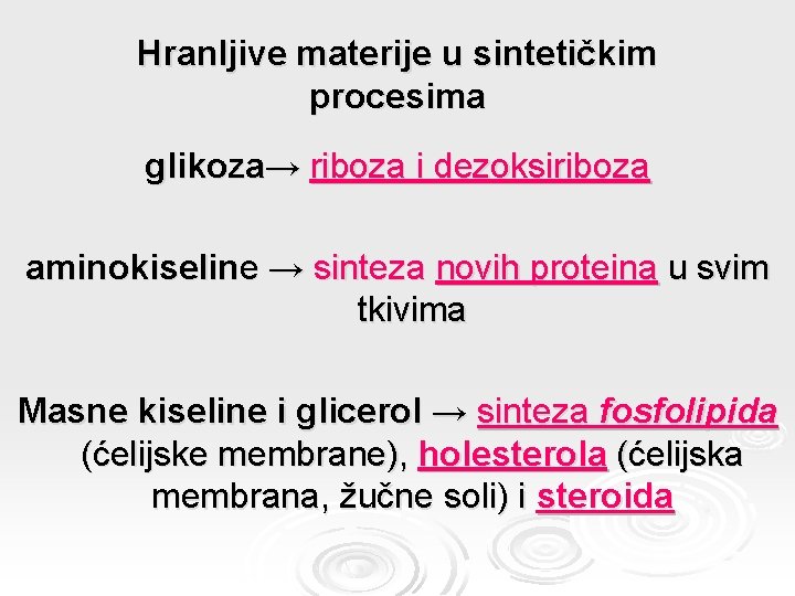 Hranljive materije u sintetičkim procesima glikoza→ riboza i dezoksiriboza aminokiseline → sinteza novih proteina