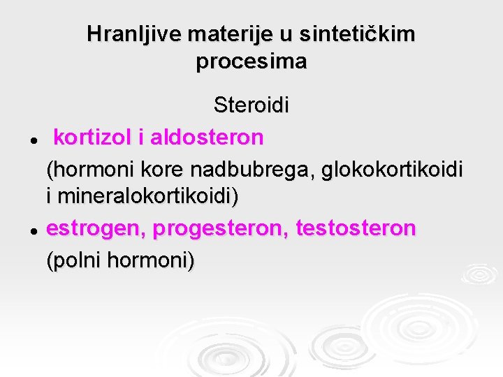 Hranljive materije u sintetičkim procesima Steroidi l kortizol i aldosteron (hormoni kore nadbubrega, glokokortikoidi