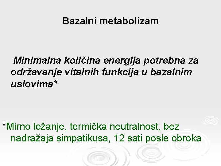 Bazalni metabolizam Minimalna količina energija potrebna za održavanje vitalnih funkcija u bazalnim uslovima* *Mirno