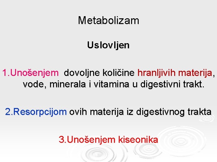 Metabolizam Uslovljen 1. Unošenjem dovoljne količine hranljivih materija, vode, minerala i vitamina u digestivni