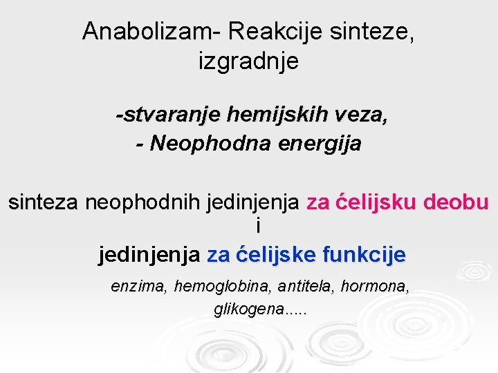 Anabolizam- Reakcije sinteze, izgradnje -stvaranje hemijskih veza, - Neophodna energija sinteza neophodnih jedinjenja za