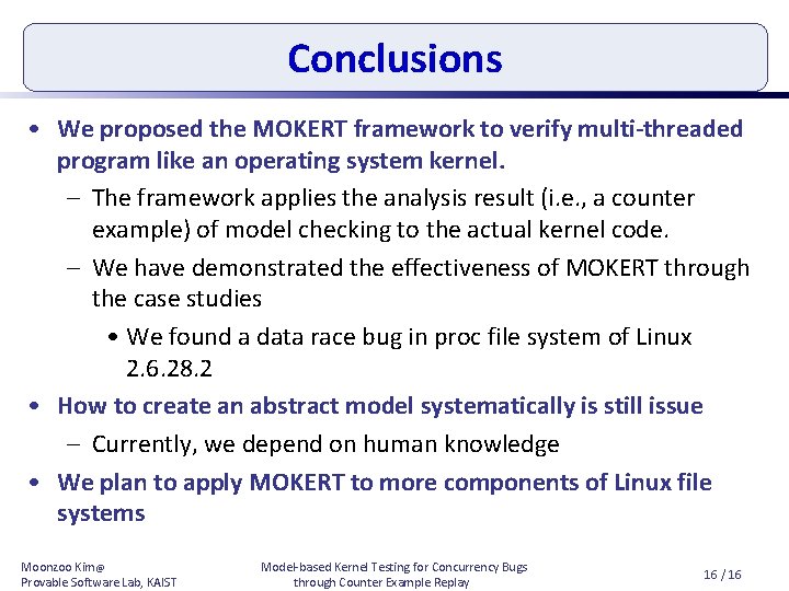 Conclusions • We proposed the MOKERT framework to verify multi-threaded program like an operating