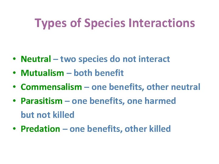 Types of Species Interactions Neutral – two species do not interact Mutualism – both