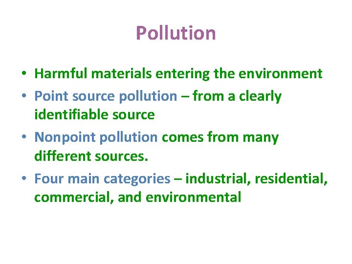 Pollution • Harmful materials entering the environment • Point source pollution – from a