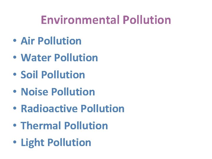 Environmental Pollution • Air Pollution • Water Pollution • Soil Pollution • Noise Pollution