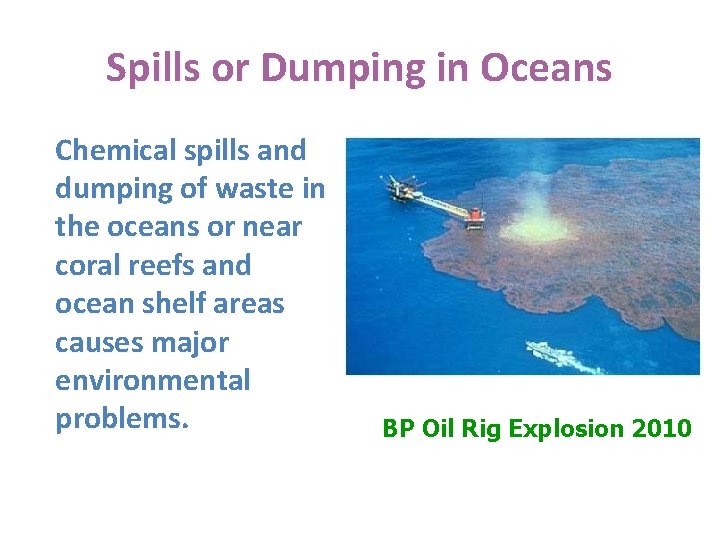 Spills or Dumping in Oceans Chemical spills and dumping of waste in the oceans