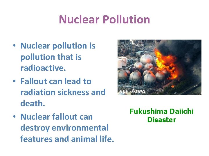 Nuclear Pollution • Nuclear pollution is pollution that is radioactive. • Fallout can lead